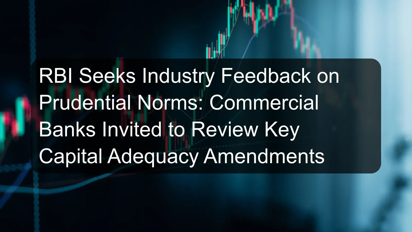 RBI Seeks Industry Feedback on Prudential Norms: Commercial Banks Invited to Review Key Capital Adequacy Amendments RBI Seeks Industry Feedback on Prudential Norms: Commercial Banks Invited to Review Key Capital Adequacy Amendments