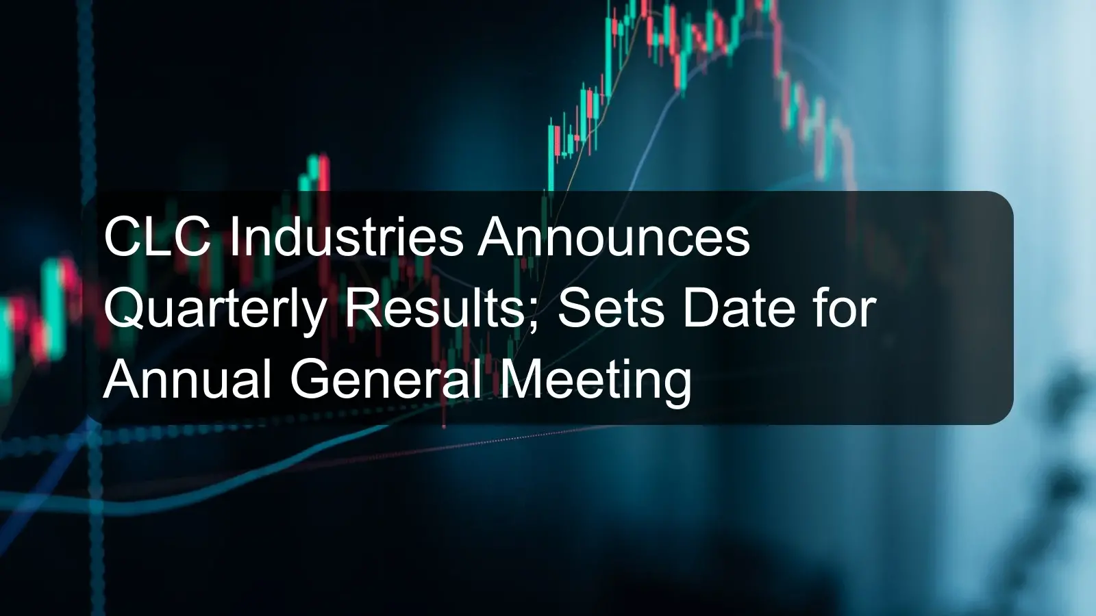 CLC Industries Announces Quarterly Results; Sets Date for Annual General Meeting