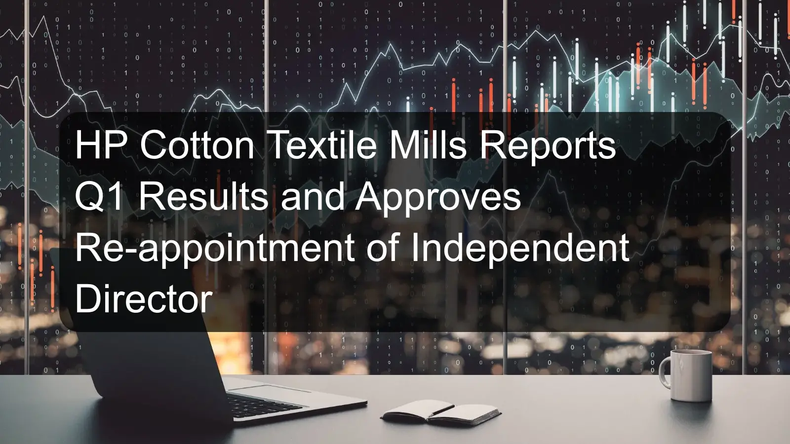 HP Cotton Textile Mills Reports Q1 Results and Approves Re-appointment of Independent Director