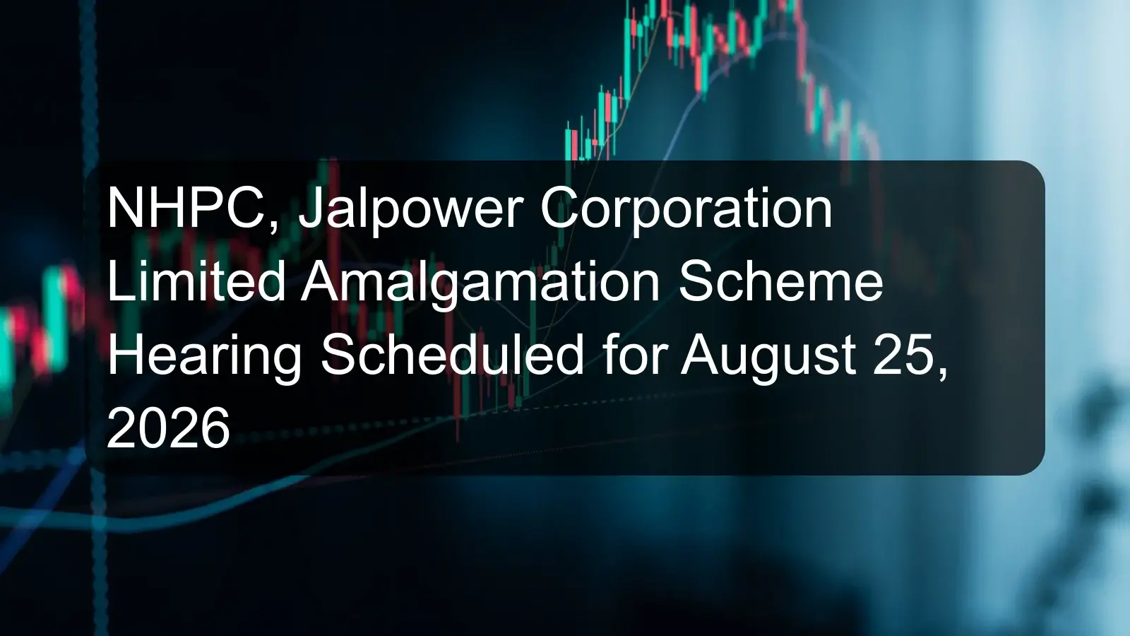 NHPC, Jalpower Corporation Limited Amalgamation Scheme Hearing Scheduled for August 25, 2026