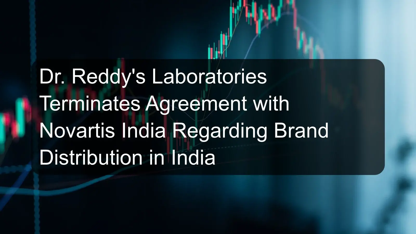 Dr. Reddy's Laboratories Terminates Agreement with Novartis India Regarding Brand Distribution in India Dr. Reddy's Laboratories Terminates Agreement with Novartis India Regarding Brand Distribution in India