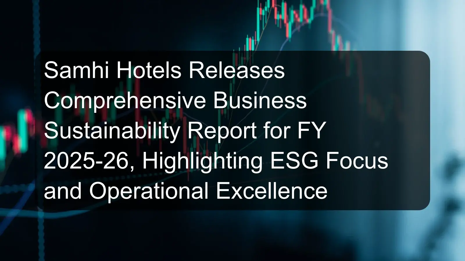 Samhi Hotels Releases Comprehensive Business Sustainability Report for FY 2025-26, Highlighting ESG Focus and Operational Excellence
