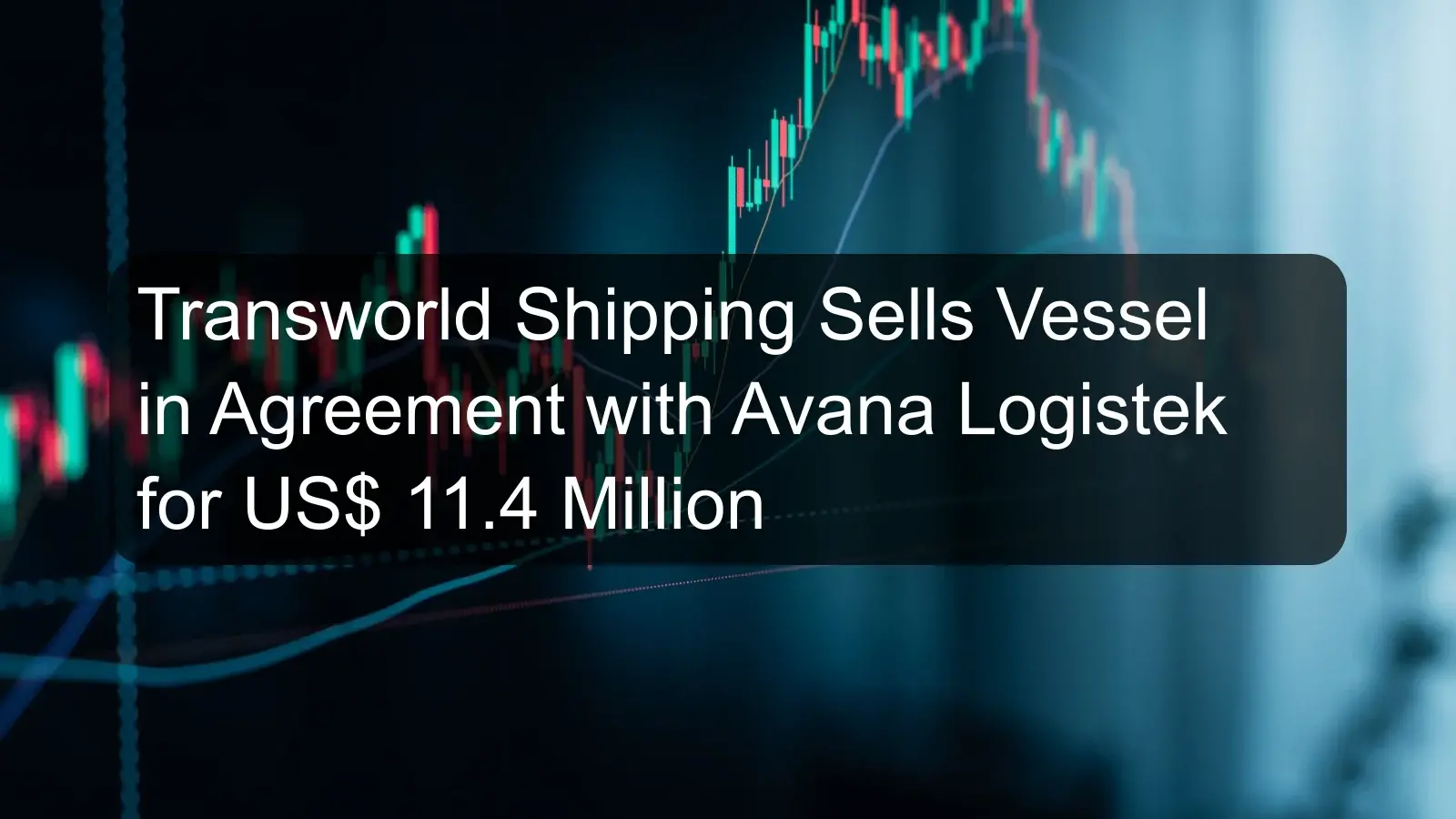 Transworld Shipping Sells Vessel in Agreement with Avana Logistek for US$ 11.4 Million
