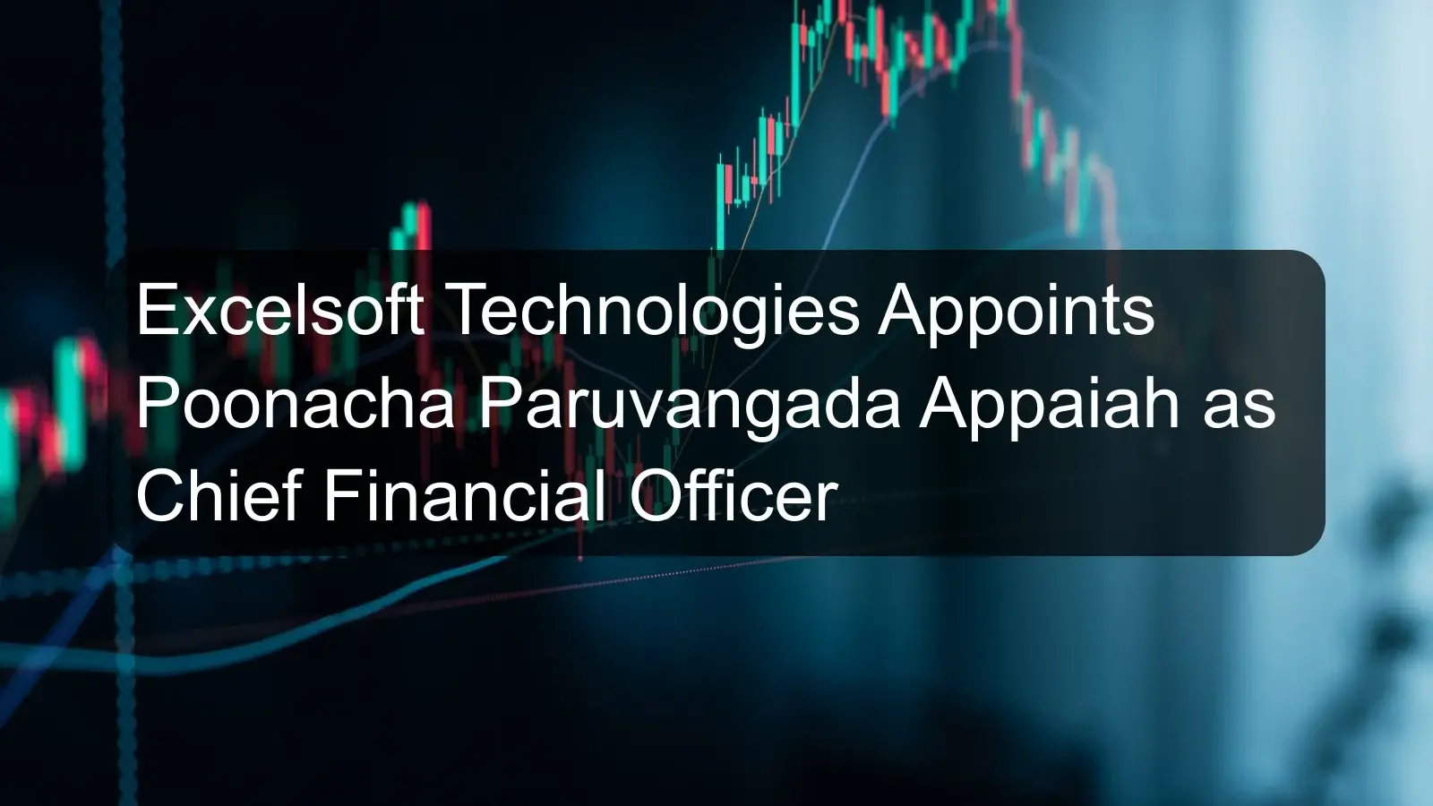Excelsoft Technologies Appoints Poonacha Paruvangada Appaiah as Chief Financial Officer Excelsoft Technologies Appoints Poonacha Paruvangada Appaiah as Chief Financial Officer