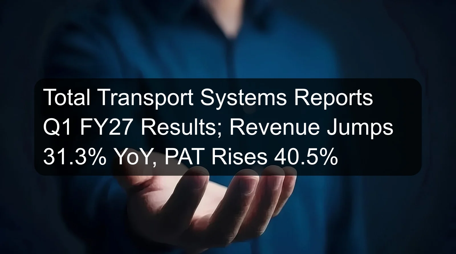 Total Transport Systems Reports Q1 FY27 Results; Revenue Jumps 31.3% YoY, PAT Rises 40.5% Total Transport Systems Reports Q1 FY27 Results; Revenue Jumps 31.3% YoY, PAT Rises 40.5%