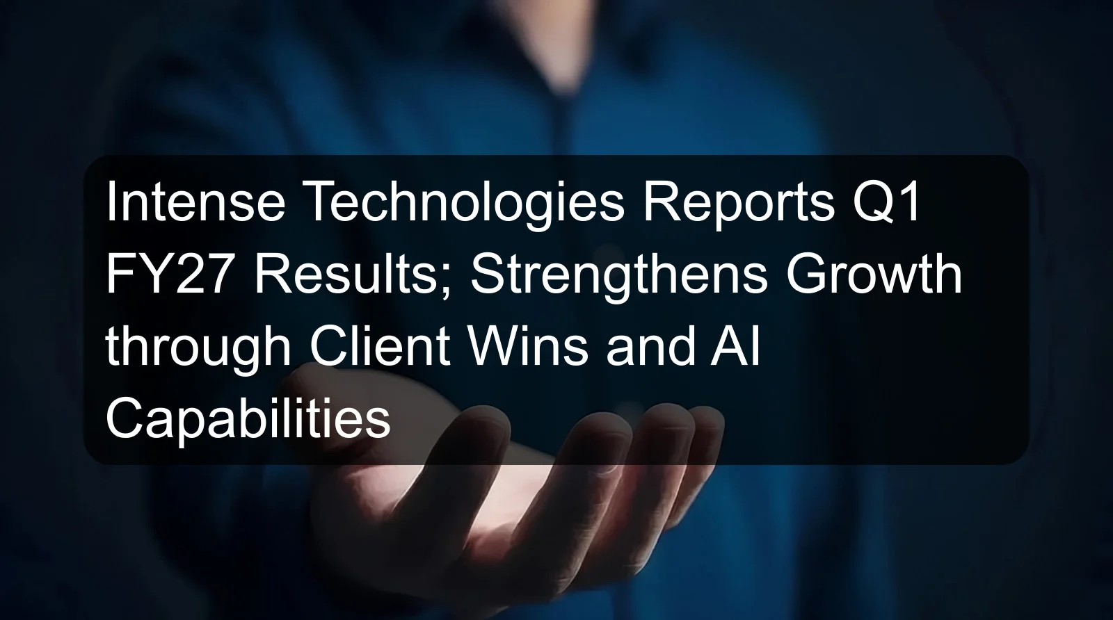 Intense Technologies Reports Q1 FY27 Results; Strengthens Growth through Client Wins and AI Capabilities