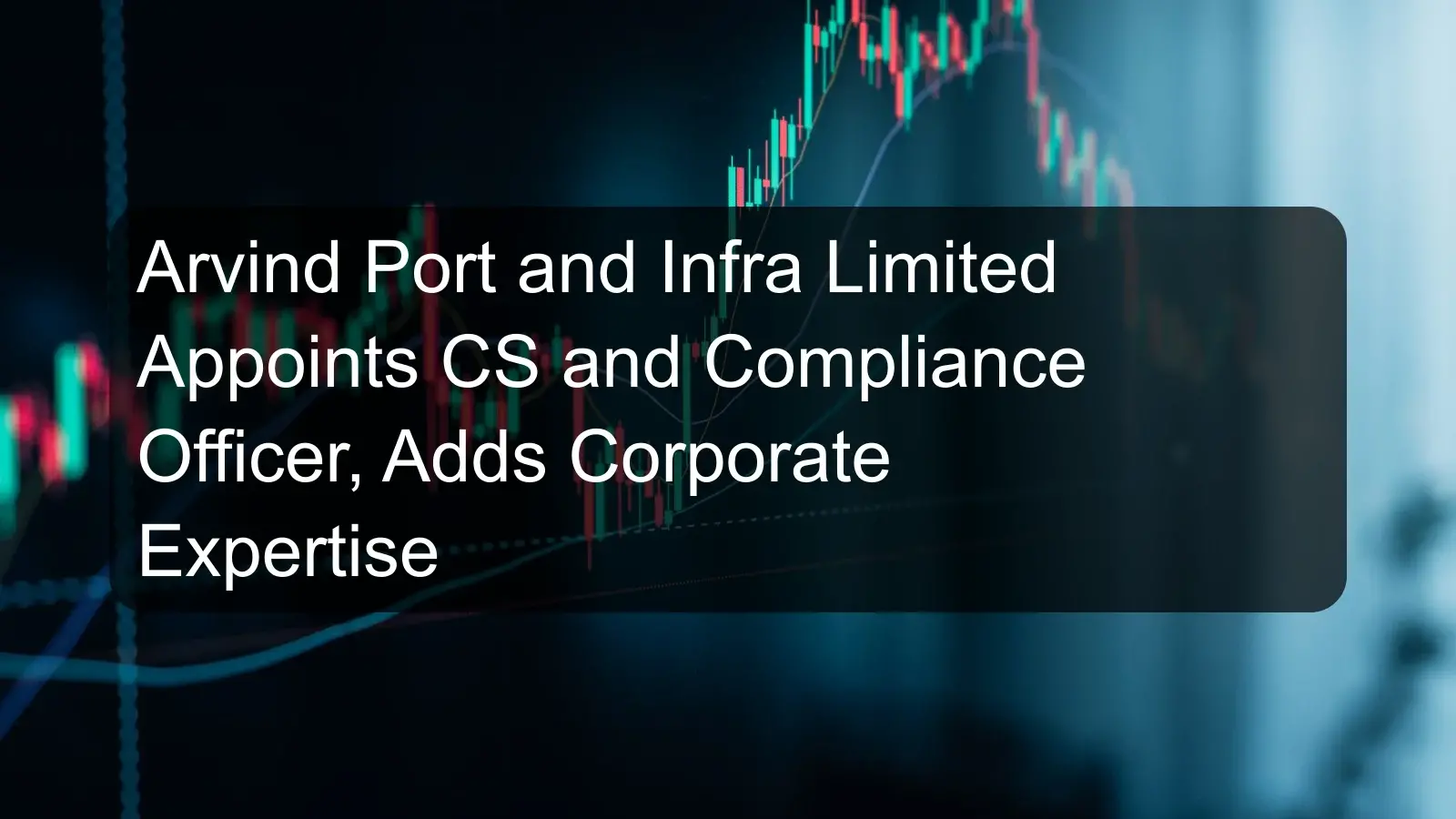 Arvind Port and Infra Limited Appoints CS and Compliance Officer, Adds Corporate Expertise Arvind Port and Infra Limited Appoints CS and Compliance Officer, Adds Corporate Expertise