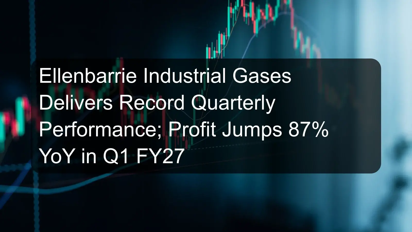 Ellenbarrie Industrial Gases Delivers Record Quarterly Performance; Profit Jumps 87% YoY in Q1 FY27