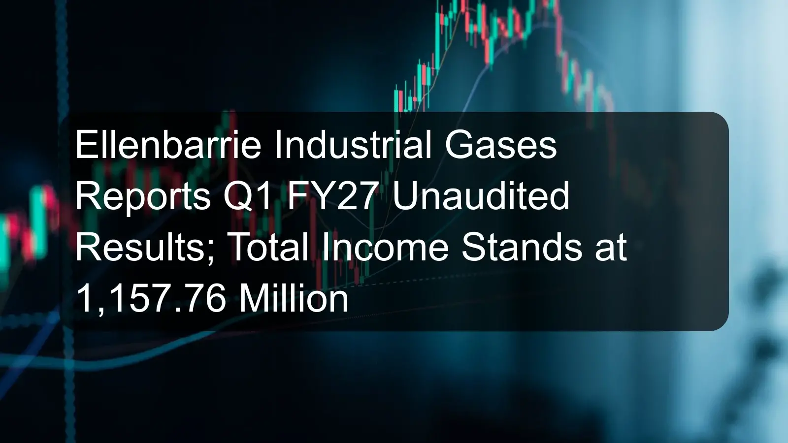 Ellenbarrie Industrial Gases Reports Q1 FY27 Unaudited Results; Total Income Stands at 1,157.76 Million