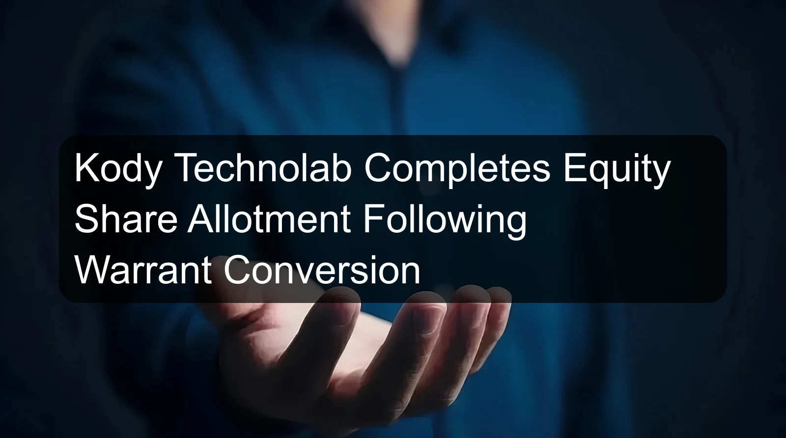 Kody Technolab Completes Equity Share Allotment Following Warrant Conversion Kody Technolab Completes Equity Share Allotment Following Warrant Conversion