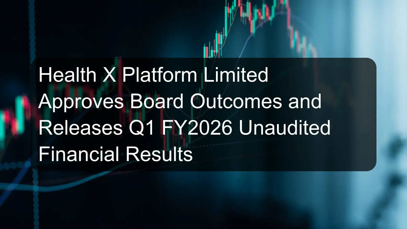 Health X Platform Limited Approves Board Outcomes and Releases Q1 FY2026 Unaudited Financial Results