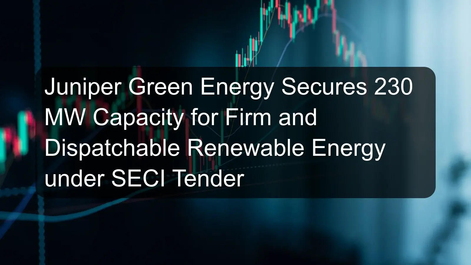 Juniper Green Energy Secures 230 MW Capacity for Firm and Dispatchable Renewable Energy under SECI Tender