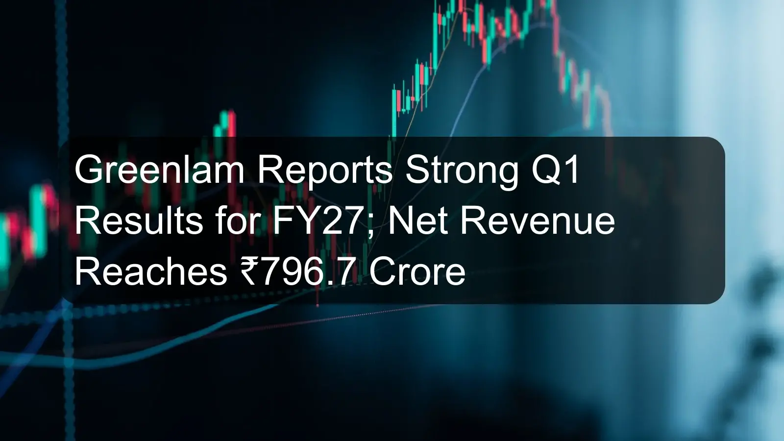 Greenlam Reports Strong Q1 Results for FY27; Net Revenue Reaches ₹796.7 Crore