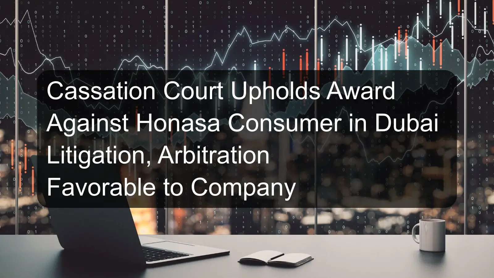 Cassation Court Upholds Award Against Honasa Consumer in Dubai Litigation, Arbitration Favorable to Company