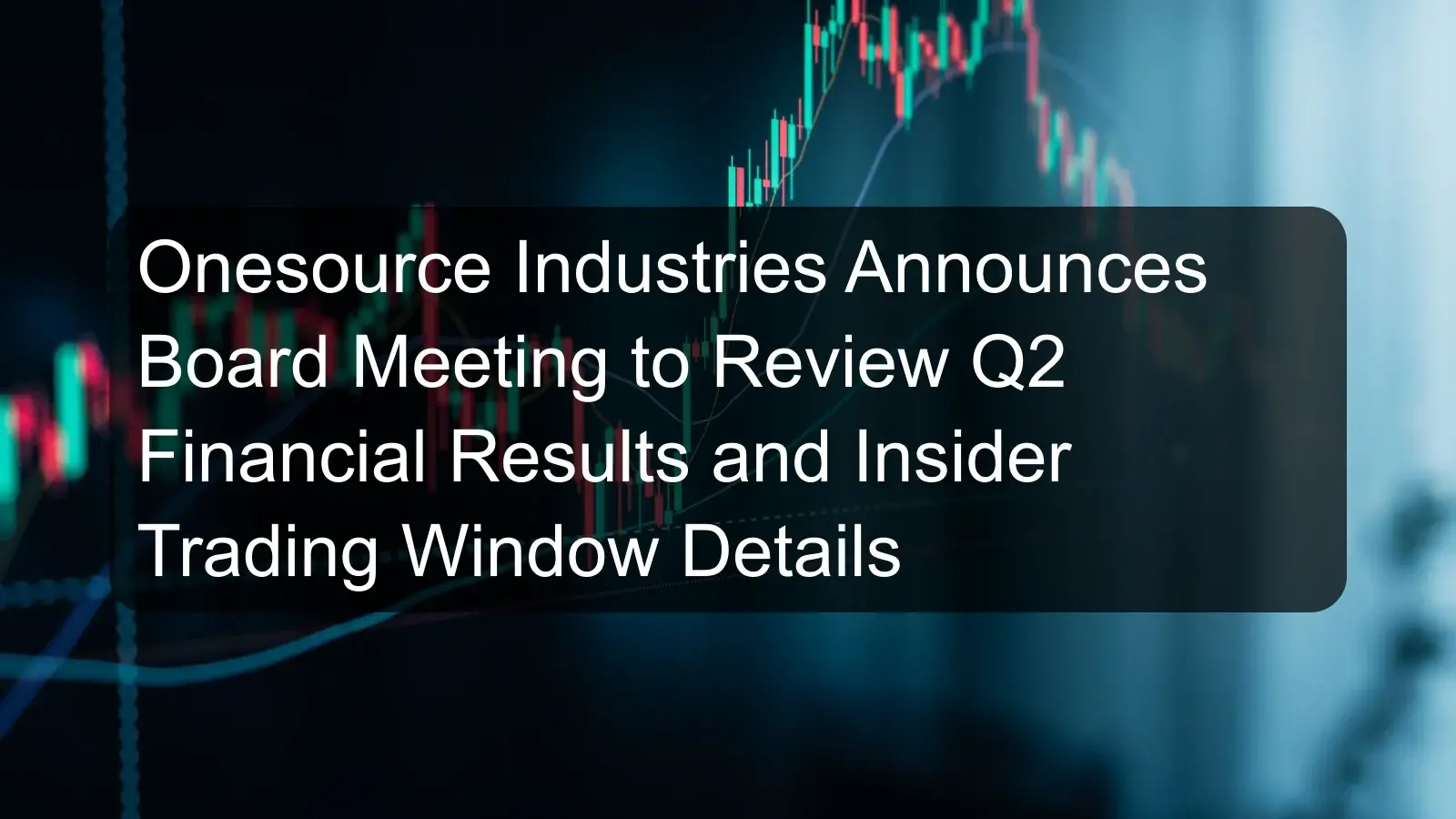 Onesource Industries Announces Board Meeting to Review Q2 Financial Results and Insider Trading Window Details