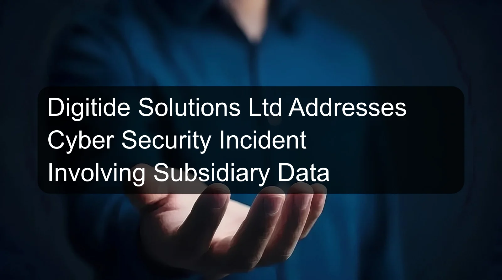Digitide Solutions Ltd Addresses Cyber Security Incident Involving Subsidiary Data Digitide Solutions Ltd Addresses Cyber Security Incident Involving Subsidiary Data