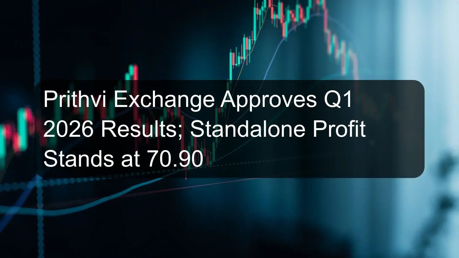 Prithvi Exchange Approves Q1 2026 Results; Standalone Profit Stands at 70.90 Prithvi Exchange Approves Q1 2026 Results; Standalone Profit Stands at 70.90