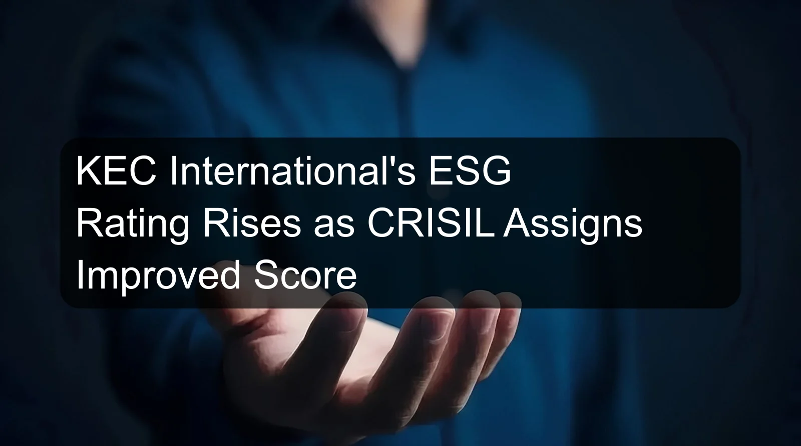 KEC International's ESG Rating Rises as CRISIL Assigns Improved Score