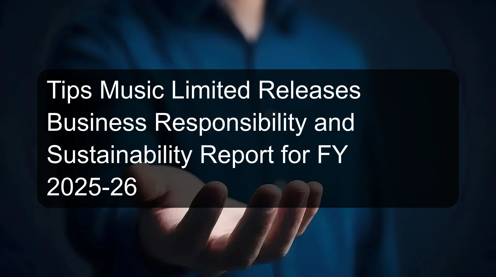 Tips Music Limited Releases Business Responsibility and Sustainability Report for FY 2025-26
