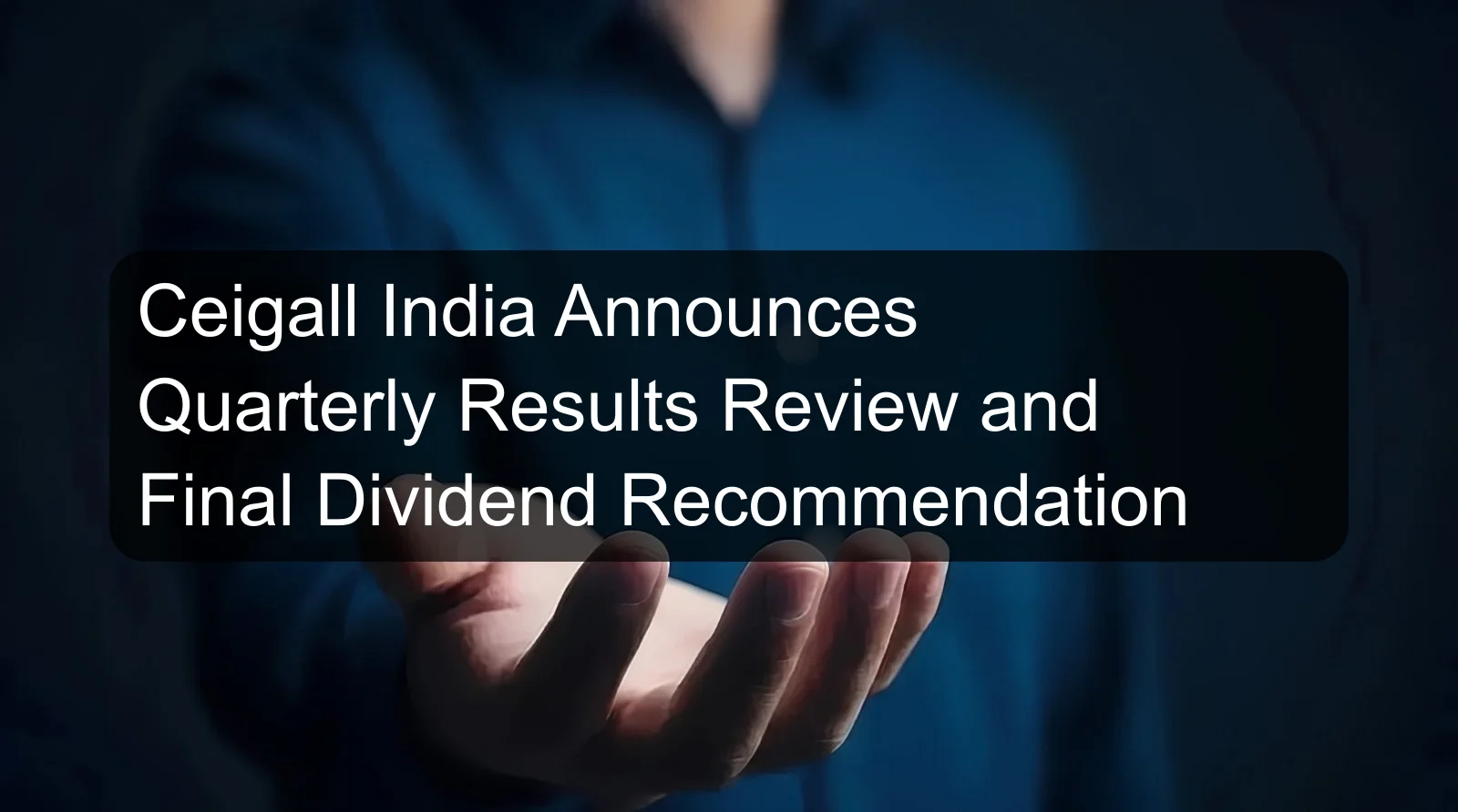 Ceigall India Announces Quarterly Results Review and Final Dividend Recommendation Ceigall India Announces Quarterly Results Review and Final Dividend Recommendation
