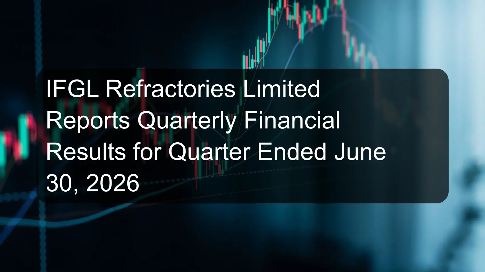 IFGL Refractories Limited Reports Quarterly Financial Results for Quarter Ended June 30, 2026 IFGL Refractories Limited Reports Quarterly Financial Results for Quarter Ended June 30, 2026
