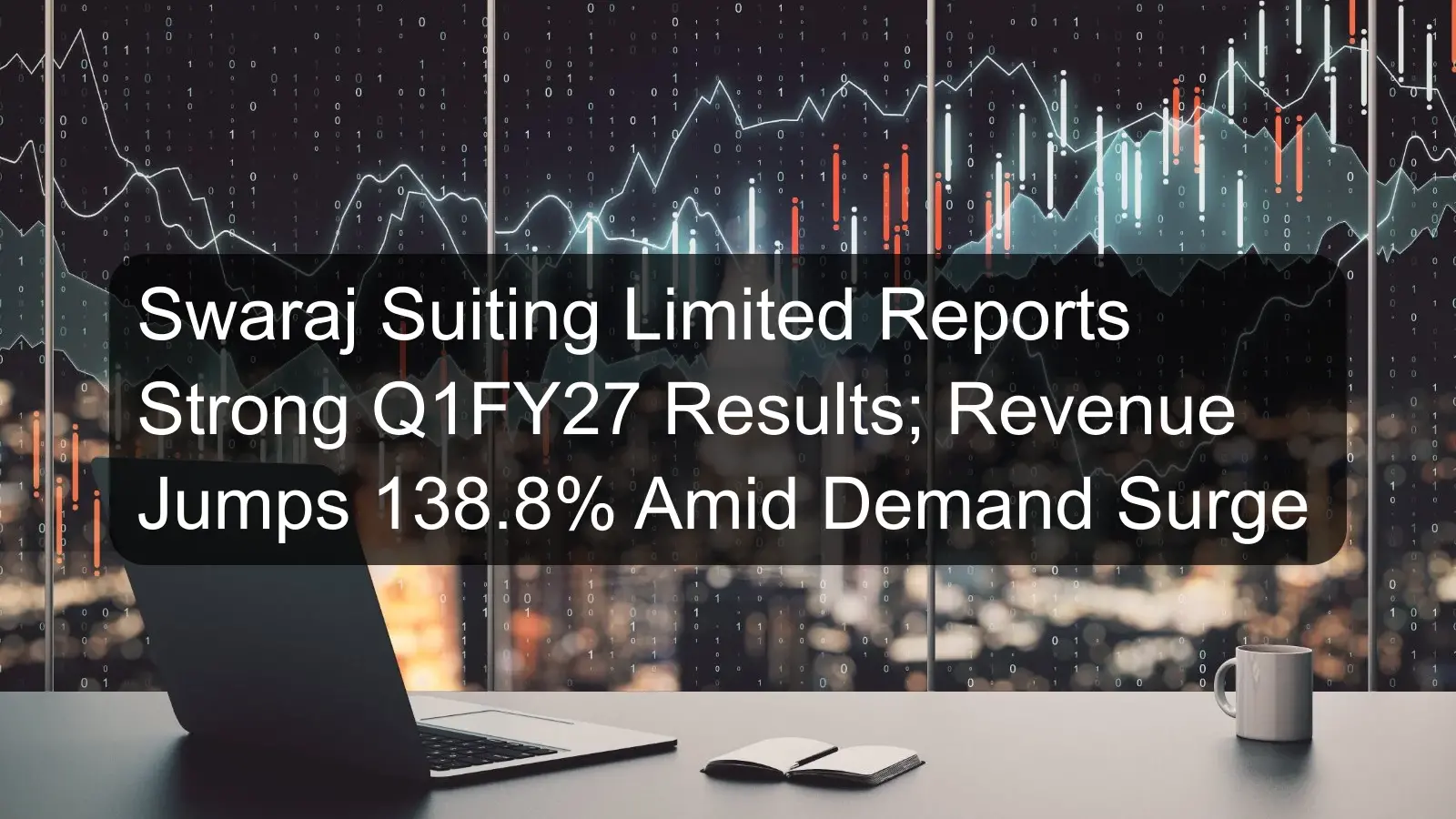 Swaraj Suiting Limited Reports Strong Q1FY27 Results; Revenue Jumps 138.8% Amid Demand Surge