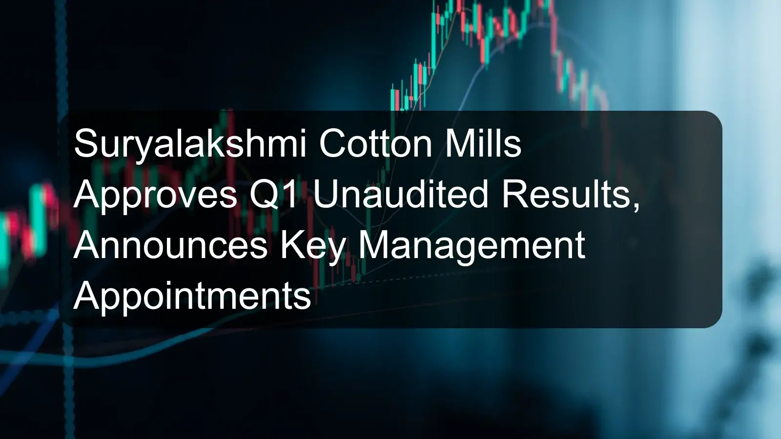 Suryalakshmi Cotton Mills Approves Q1 Unaudited Results, Announces Key Management Appointments Suryalakshmi Cotton Mills Approves Q1 Unaudited Results, Announces Key Management Appointments