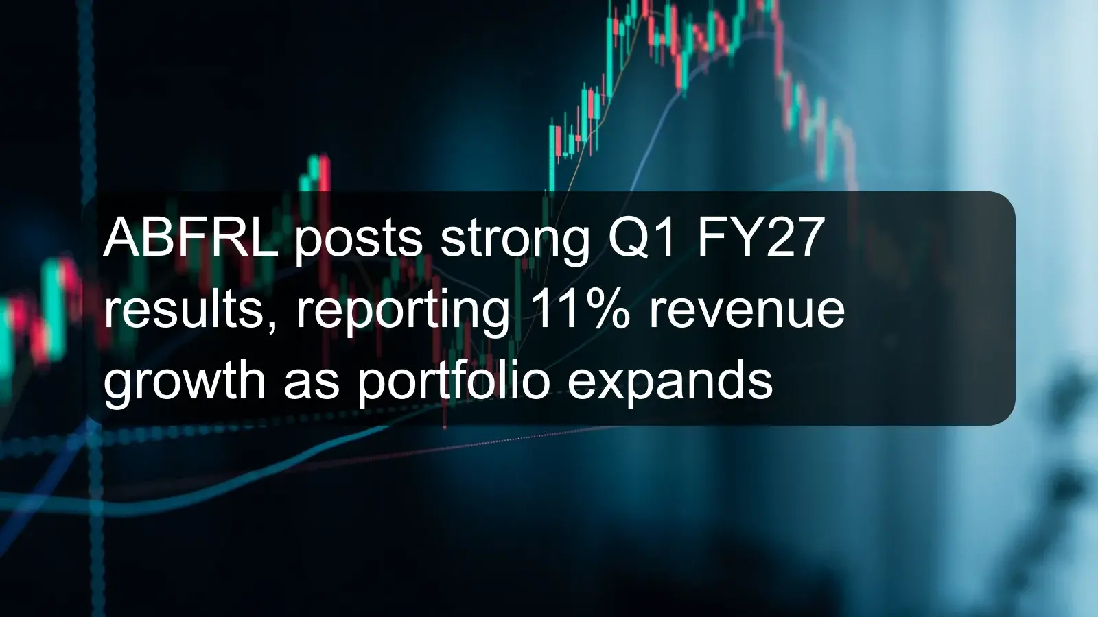 ABFRL posts strong Q1 FY27 results, reporting 11% revenue growth as portfolio expands ABFRL posts strong Q1 FY27 results, reporting 11% revenue growth as portfolio expands