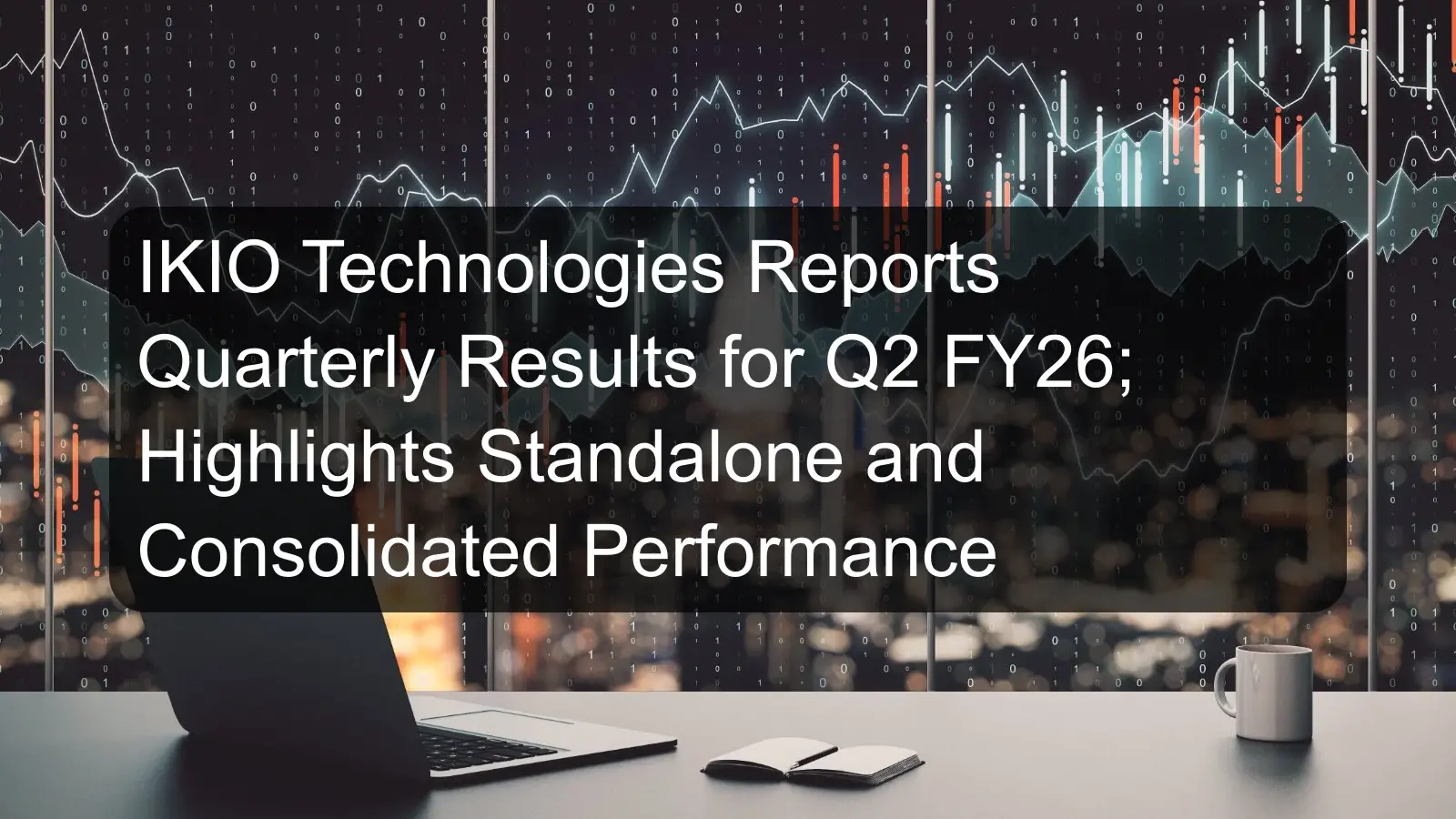 IKIO Technologies Reports Quarterly Results for Q2 FY26; Highlights Standalone and Consolidated Performance IKIO Technologies Reports Quarterly Results for Q2 FY26; Highlights Standalone and Consolidated Performance