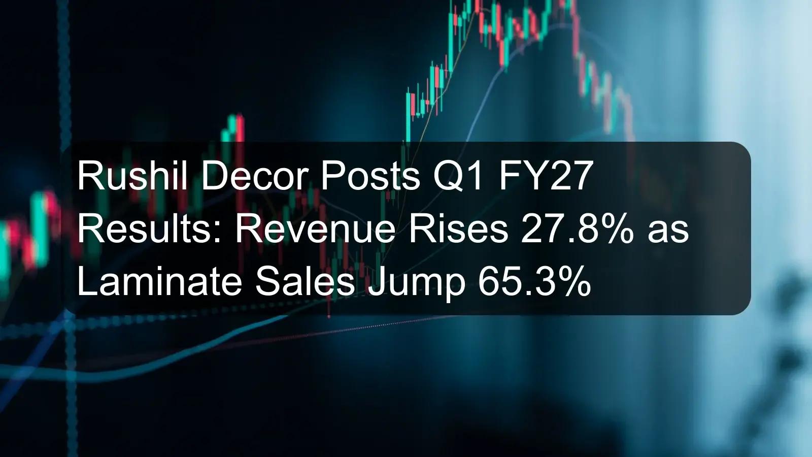 Rushil Decor Posts Q1 FY27 Results: Revenue Rises 27.8% as Laminate Sales Jump 65.3% Rushil Decor Posts Q1 FY27 Results: Revenue Rises 27.8% as Laminate Sales Jump 65.3%