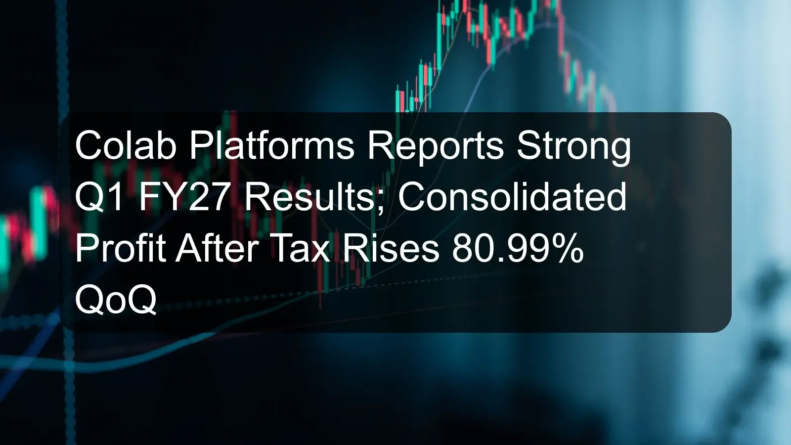 Colab Platforms Reports Strong Q1 FY27 Results; Consolidated Profit After Tax Rises 80.99% QoQ