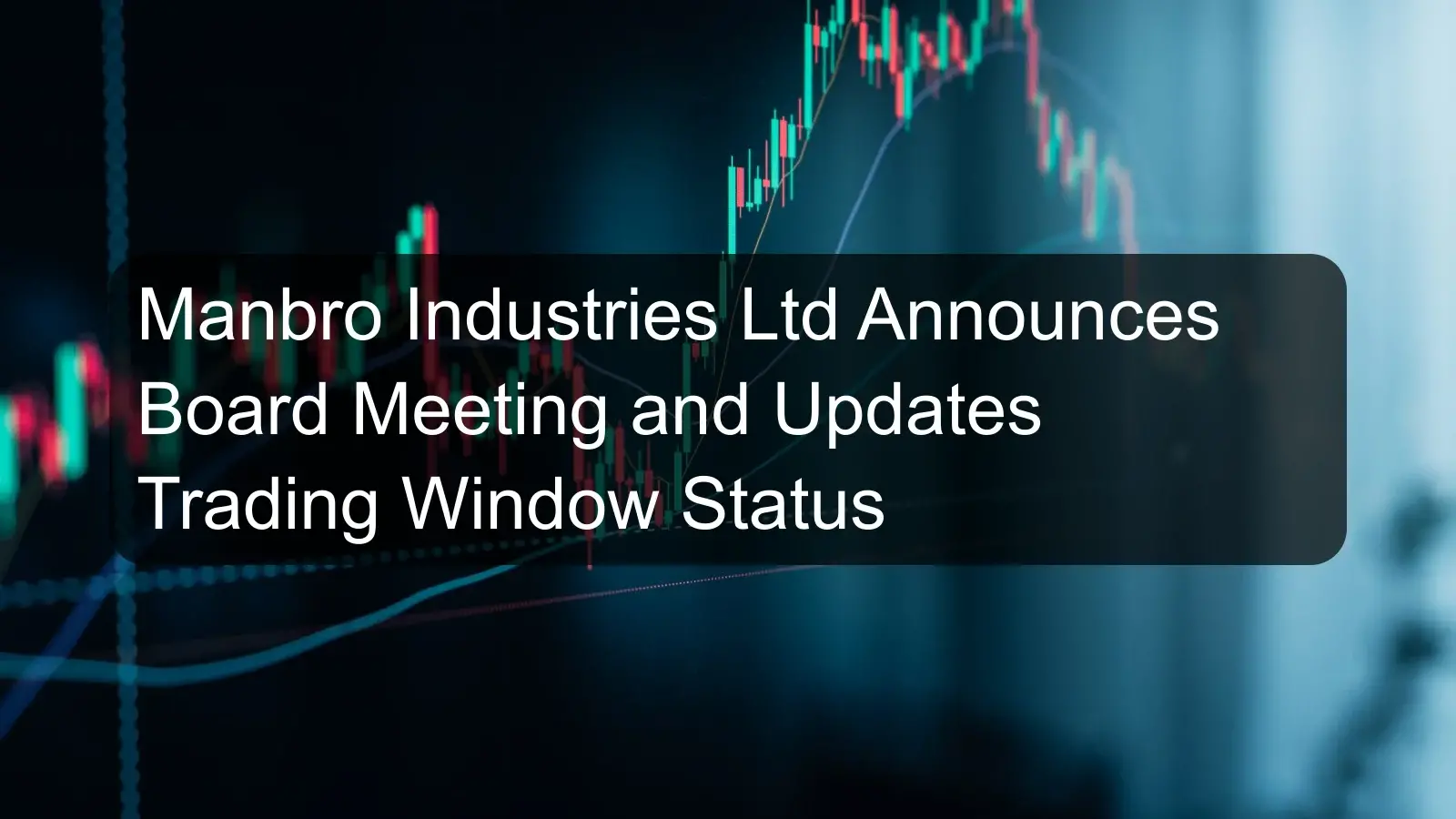Manbro Industries Ltd Announces Board Meeting and Updates Trading Window Status