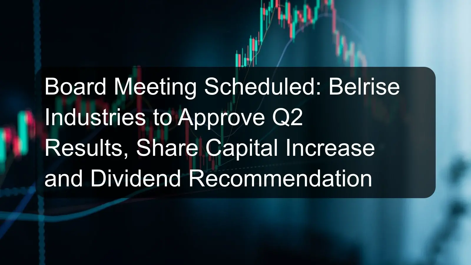 Board Meeting Scheduled: Belrise Industries to Approve Q2 Results, Share Capital Increase and Dividend Recommendation