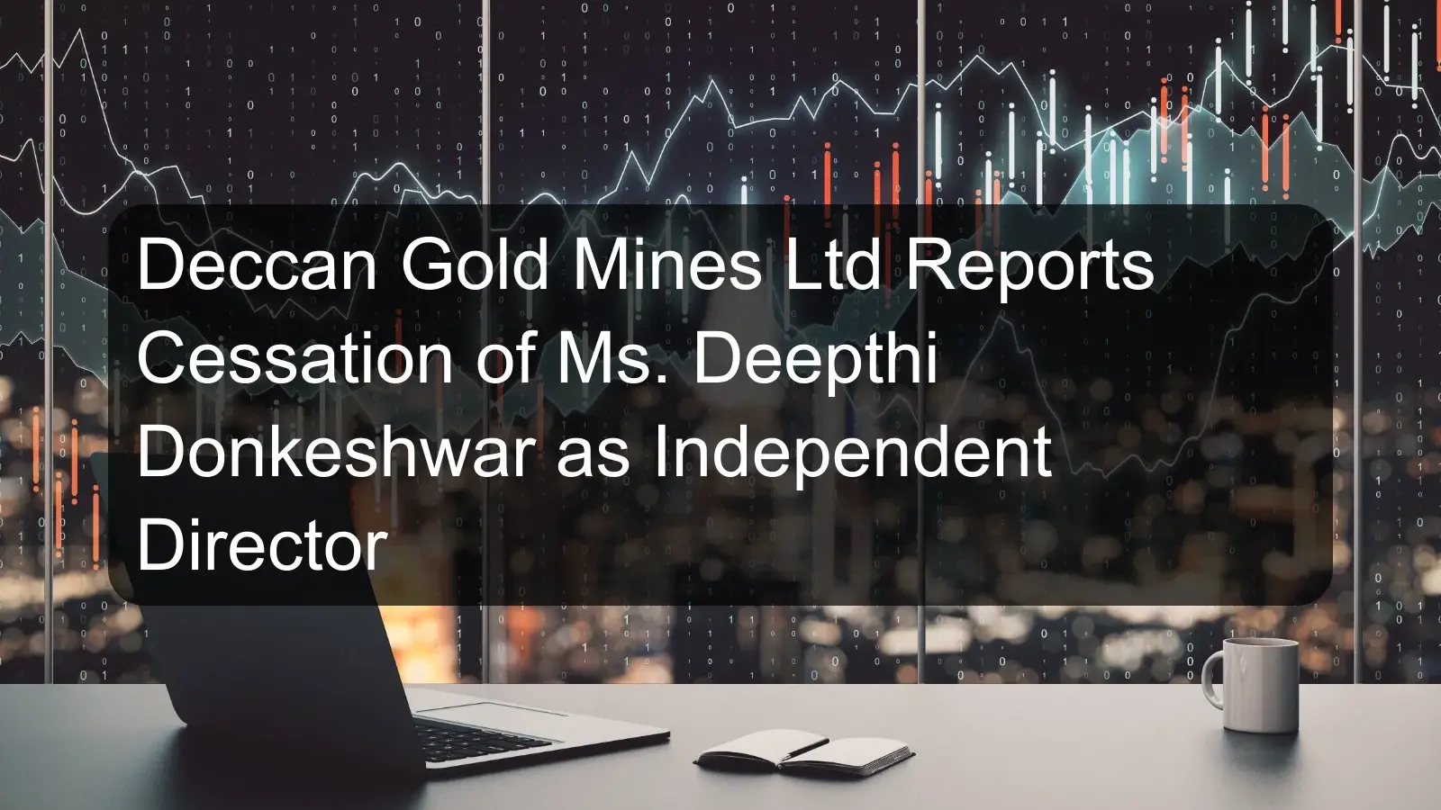Deccan Gold Mines Ltd Reports Cessation of Ms. Deepthi Donkeshwar as Independent Director