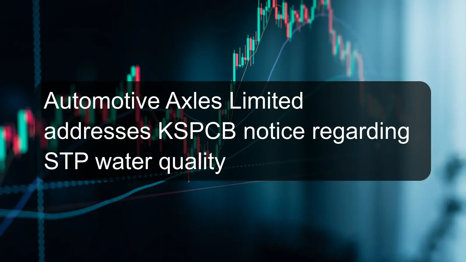 Automotive Axles Limited addresses KSPCB notice regarding STP water quality
