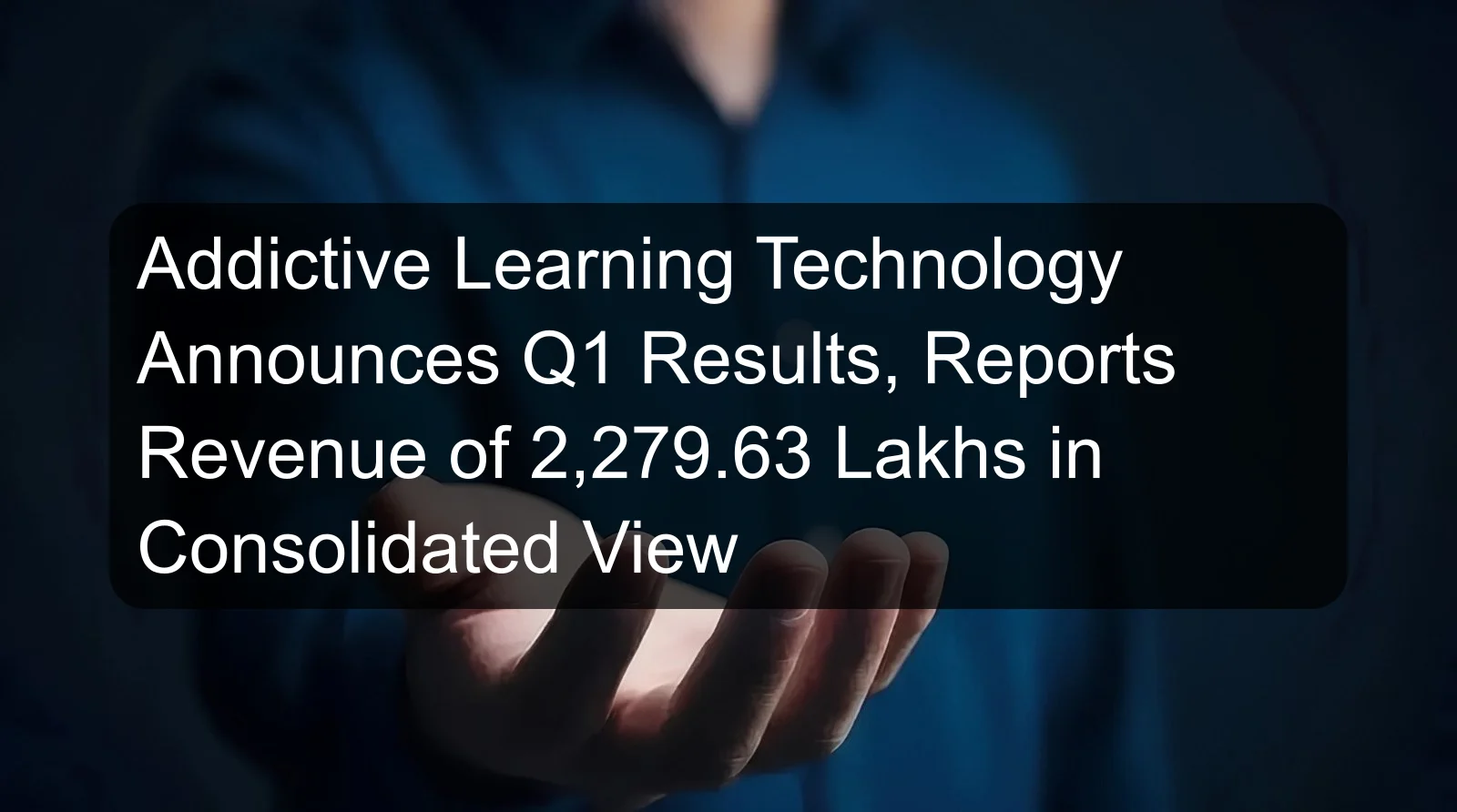 Addictive Learning Technology Announces Q1 Results, Reports Revenue of 2,279.63 Lakhs in Consolidated View Addictive Learning Technology Announces Q1 Results, Reports Revenue of 2,279.63 Lakhs in Consolidated View