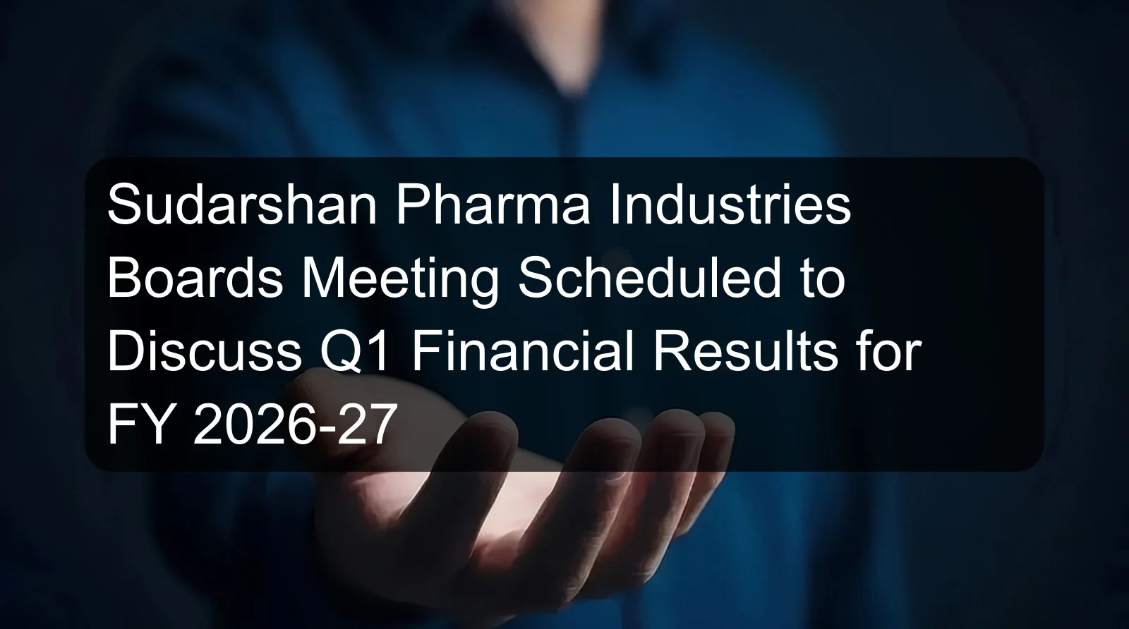 Sudarshan Pharma Industries Boards Meeting Scheduled to Discuss Q1 Financial Results for FY 2026-27 Sudarshan Pharma Industries Boards Meeting Scheduled to Discuss Q1 Financial Results for FY 2026-27