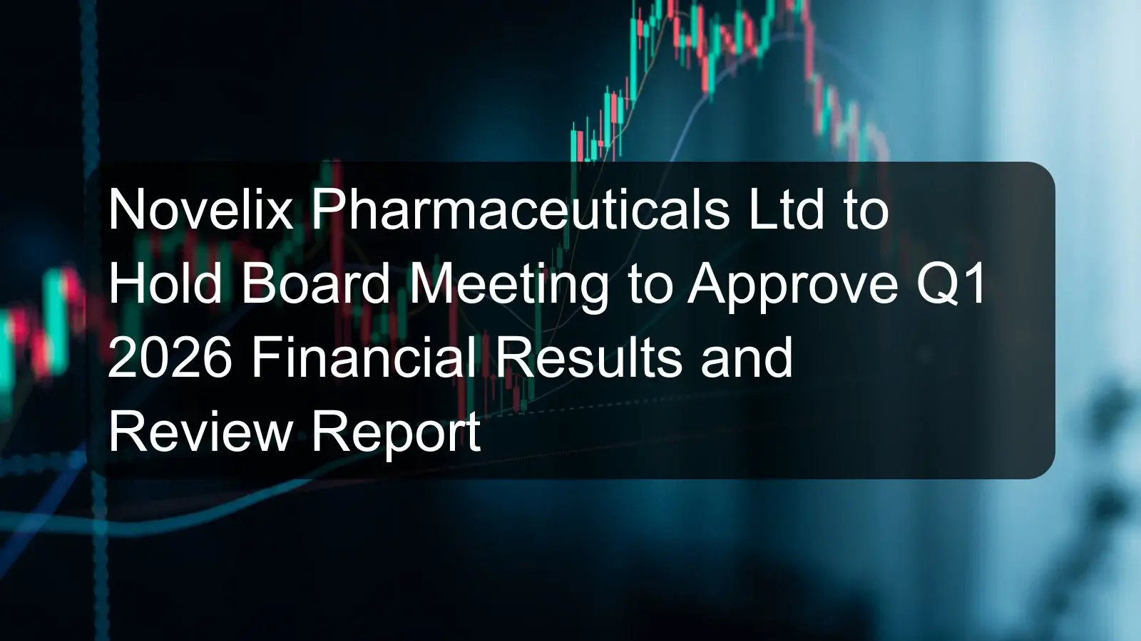 Novelix Pharmaceuticals Ltd to Hold Board Meeting to Approve Q1 2026 Financial Results and Review Report