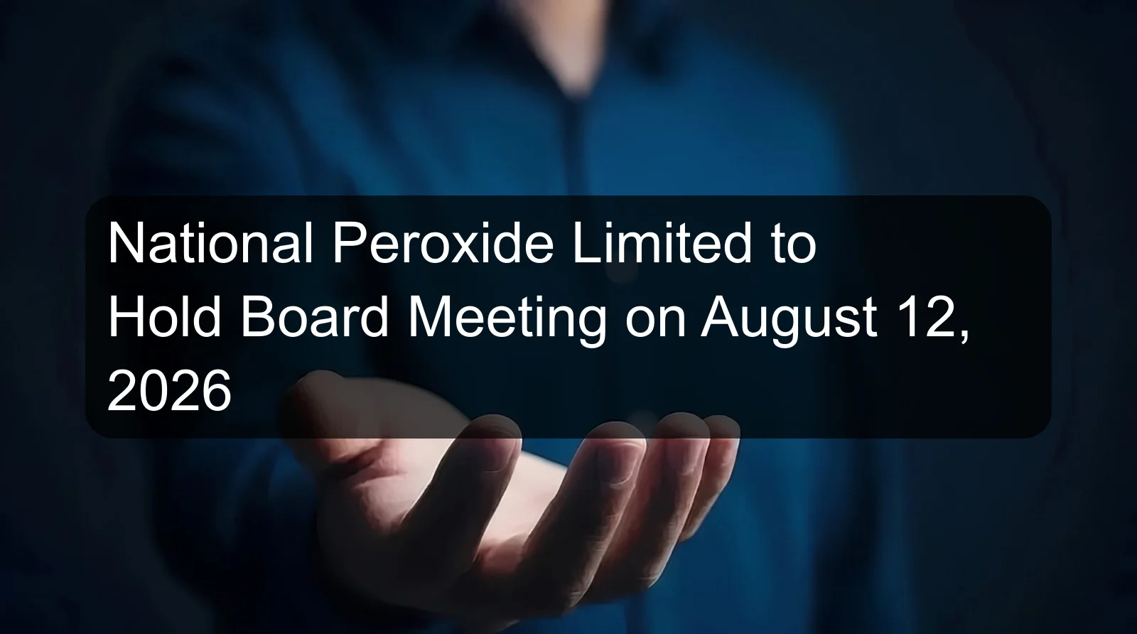 National Peroxide Limited to Hold Board Meeting on August 12, 2026