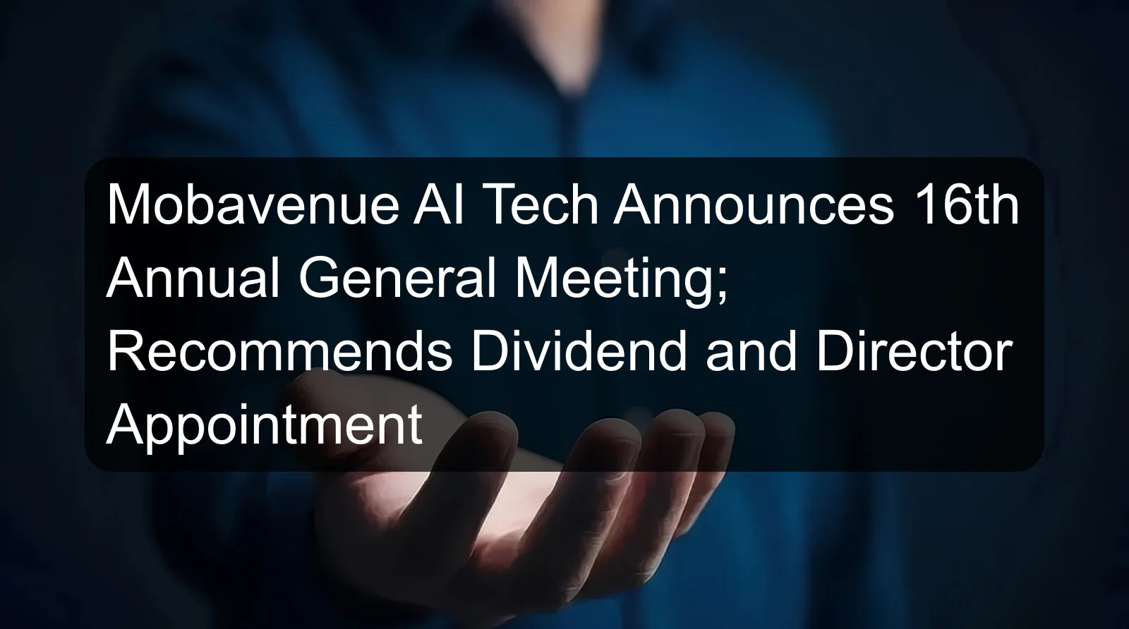 Mobavenue AI Tech Announces 16th Annual General Meeting; Recommends Dividend and Director Appointment
