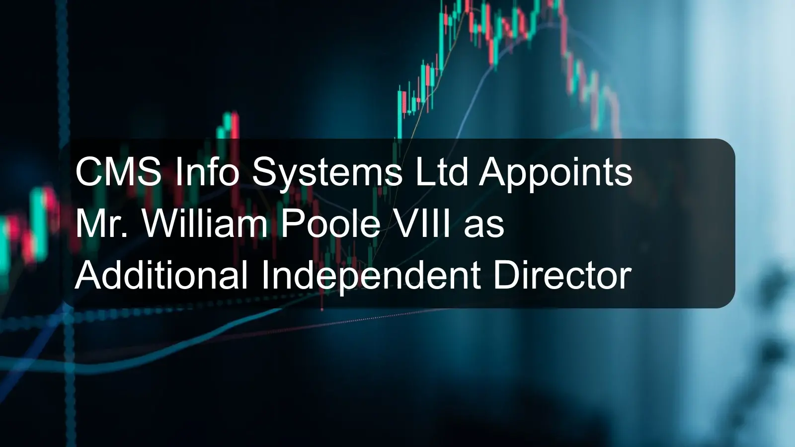 CMS Info Systems Ltd Appoints Mr. William Poole VIII as Additional Independent Director