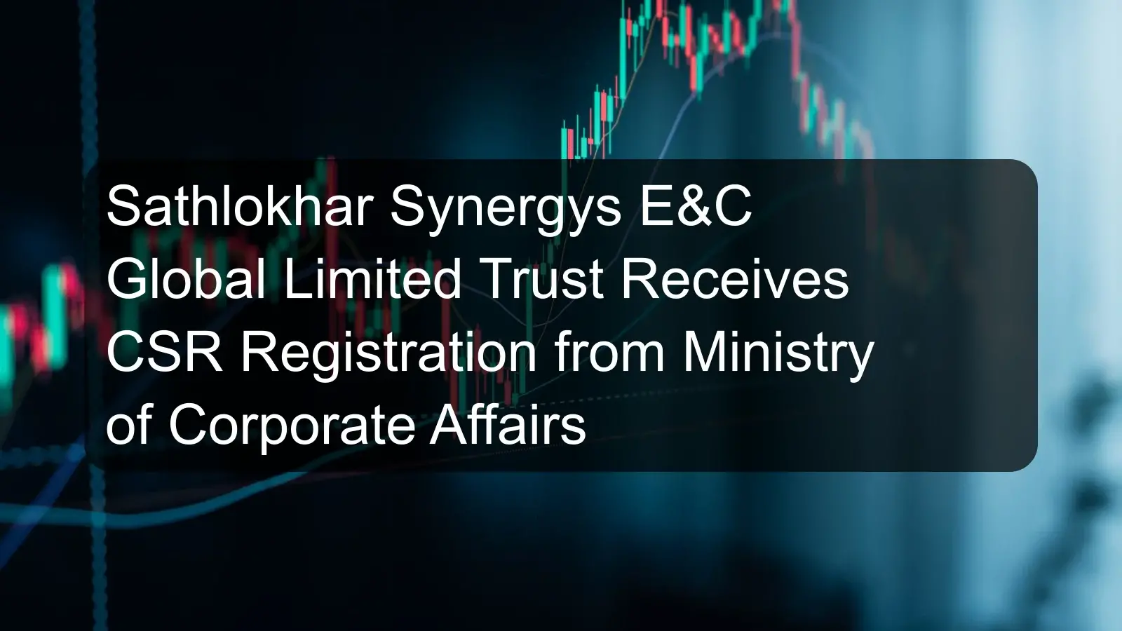 Sathlokhar Synergys E&C Global Limited Trust Receives CSR Registration from Ministry of Corporate Affairs Sathlokhar Synergys E&C Global Limited Trust Receives CSR Registration from Ministry of Corporate Affairs