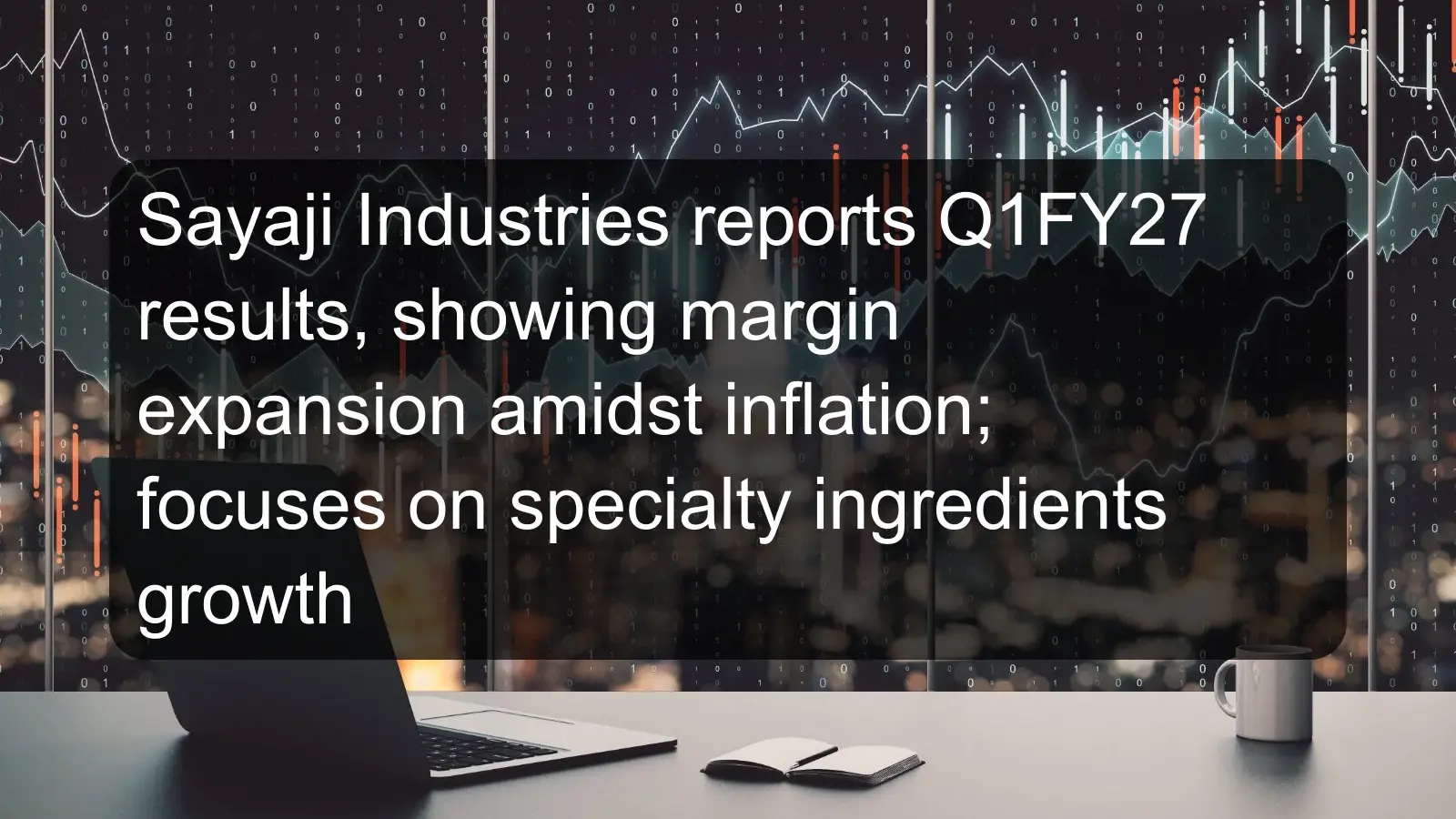 Sayaji Industries reports Q1FY27 results, showing margin expansion amidst inflation; focuses on specialty ingredients growth Sayaji Industries reports Q1FY27 results, showing margin expansion amidst inflation; focuses on specialty ingredients growth