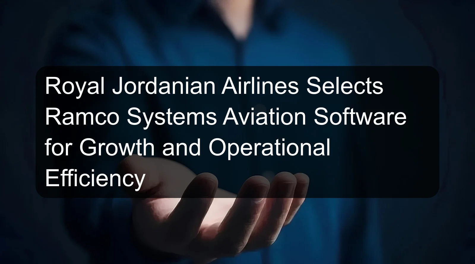Royal Jordanian Airlines Selects Ramco Systems Aviation Software for Growth and Operational Efficiency