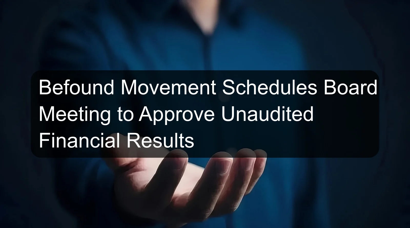 Befound Movement Schedules Board Meeting to Approve Unaudited Financial Results