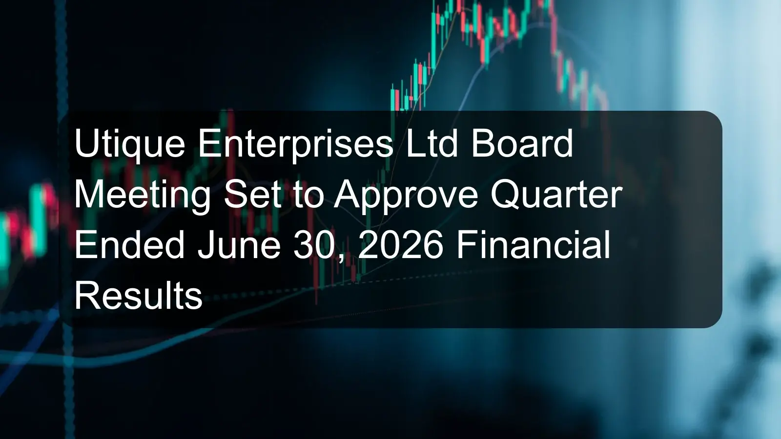 Utique Enterprises Ltd Board Meeting Set to Approve Quarter Ended June 30, 2026 Financial Results