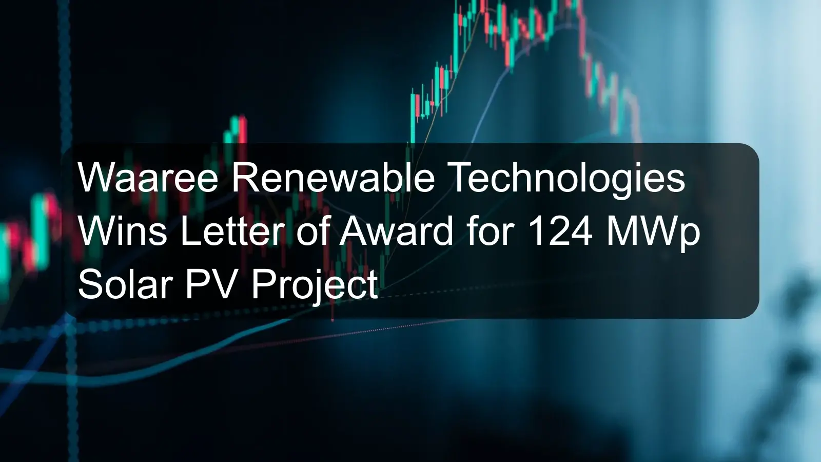Waaree Renewable Technologies Wins Letter of Award for 124 MWp Solar PV Project