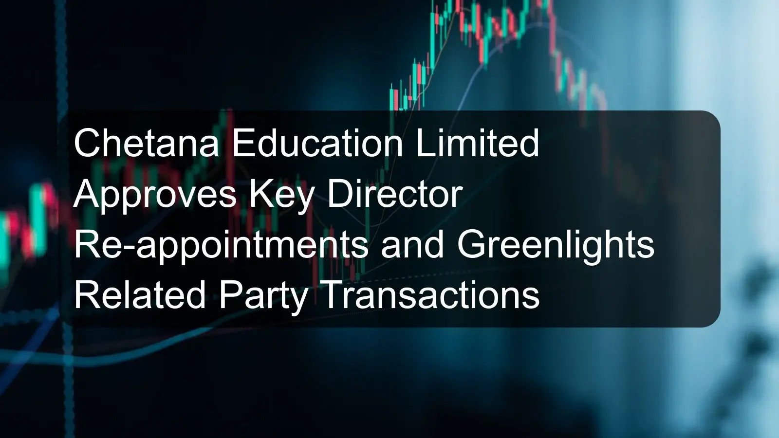 Chetana Education Limited Approves Key Director Re-appointments and Greenlights Related Party Transactions