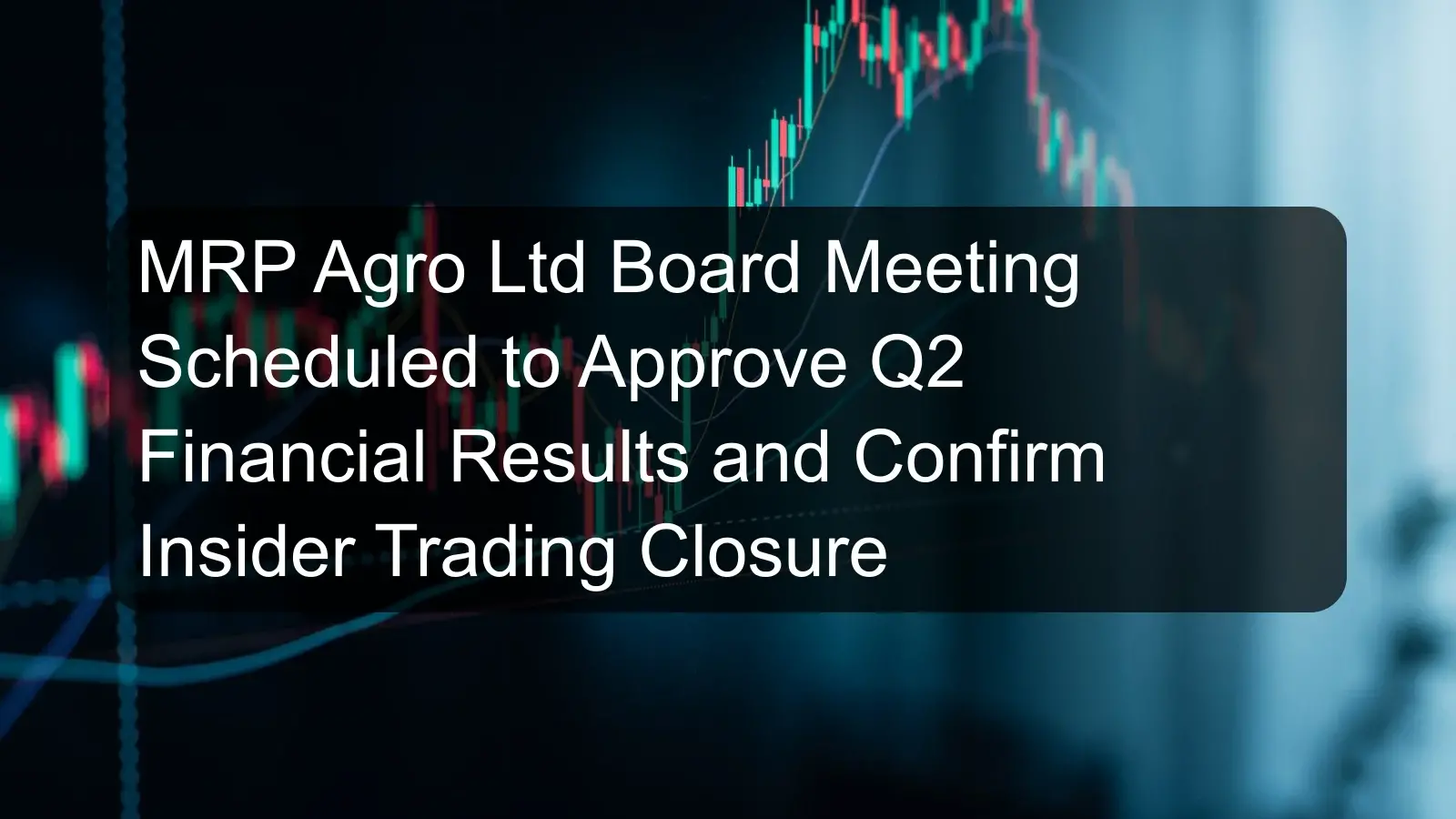 MRP Agro Ltd Board Meeting Scheduled to Approve Q2 Financial Results and Confirm Insider Trading Closure MRP Agro Ltd Board Meeting Scheduled to Approve Q2 Financial Results and Confirm Insider Trading Closure