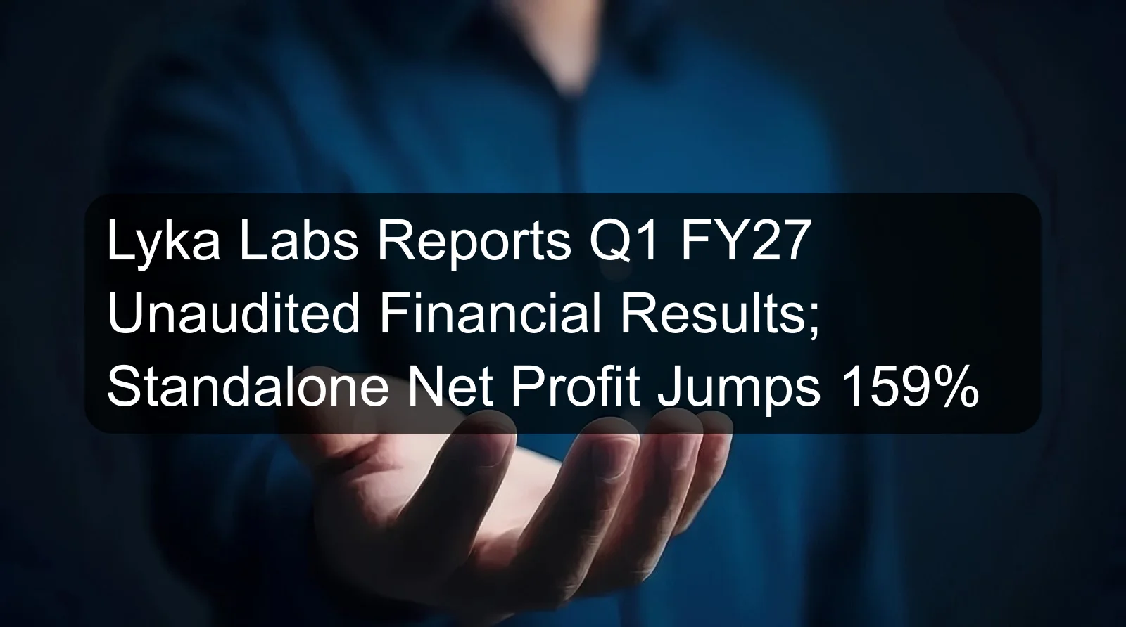 Lyka Labs Reports Q1 FY27 Unaudited Financial Results; Standalone Net Profit Jumps 159%